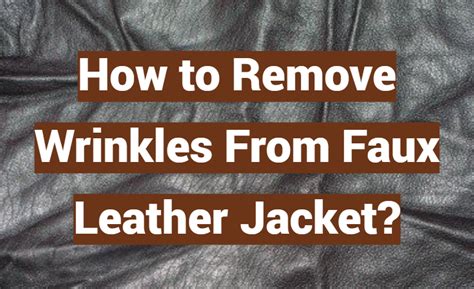 remove wrinkles from faux leather